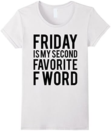 Women's Friday Is My Second Favorite F Word T-shirt XL White