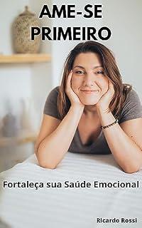 Livro Ame-se Primeiro: Fortaleça sua Saúde Emocional