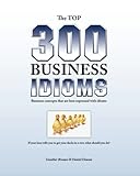 Image de The Top 300 Business Idioms: Business concepts that are best expressed with idioms