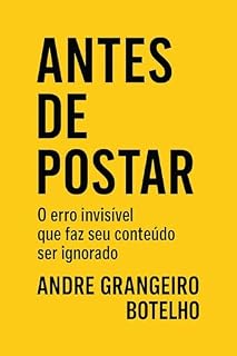 Livro ANTES DE POSTAR : O erro invisível que faz seus conteúdos serem ignorados