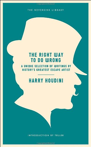 Download The Right Way to Do Wrong: A Unique Selection of Writings by History's Greatest Escape Artist (Neversink) Download The Right Way to Do Wrong: A Unique Selection of Writings by History's Greatest Escape Artist (Neversink)