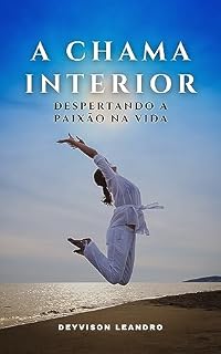Livro A Chama Interior: Despertando a Paixão na Vida