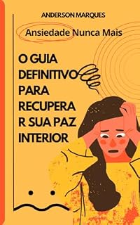 Livro Ansiedade Nunca Mais – O Guia Definitivo para Recuperar Sua Paz Interior