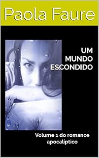 Livro UM MUNDO ESCONDIDO: Volume 1 do romance apocalíptico