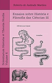 Livro Ensaios sobre História e Filosofia das Ciências III (Scientiarum Historia et Theoria Studia Livro 6)
