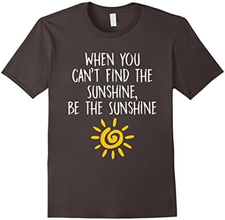 Men's When You Can't Find the Sunshine Be Sunshine T-Shirt 2XL Asphalt