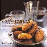 Caffe Italia: Indulge in Italian Coffee Culture at Home With over 30 Delicious Recipes by 
