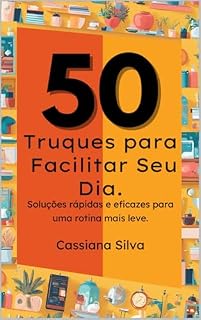 Livro 50 Truques para Facilitar Seu Dia.: Soluções rápidas e eficazes para uma rotina mais leve.