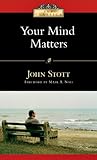 Your Mind Matters: The Place of the Mind in the Christian Life (IVP Classics)