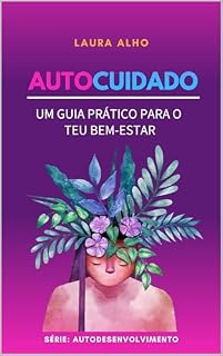 Livro Autocuidado: Um guia prático para o teu bem-estar (Autodesenvolvimento Livro 4)