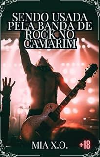 Livro Sendo usada pela banda de rock no camarim: Conto erótico hot (Histórias sujas de dominação)