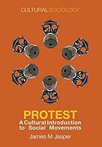 Protest: A Cultural Introduction to Social Movements (Cultural Sociology)