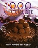 1000 Chocolate Baking & Dessert Recipes From Around the World by 
