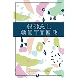 Goal Getter (A Productivity Journal): A Daily Goal Setting Planner and Organizer with Inspirational and Motivational Quotes