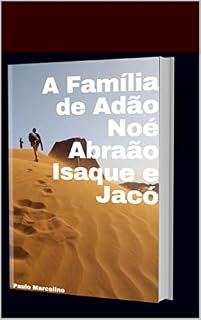Livro A FAMÍLIA DE ADÃO NOÉ ABRAÃO ISAQUE E JACÓ
