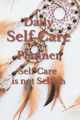 Daily Self Care Planner Self Care Is Not Being Selfish: Available in two sizes for your convenience. 96 Days of (2 pages each) of daily self care ... beginning and a 2024 calendar at the end.