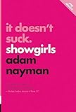 It Doesn't Suck: Showgirls (Pop Classics) by Adam Nayman