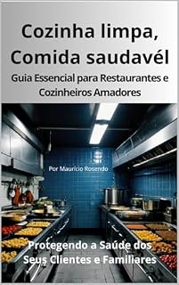 Livro Cozinha Limpa, Comida Saudável: Guia prático de higiene e segurança alimentar para cozinhas domésticas e profissionais