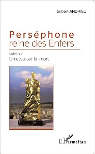 Persephone Reine Des Enfers Suivi Par Un Essai Sur La Mort French Edition Andrieu Gilbert Amazon Com Books