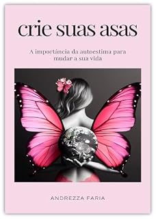 Livro Crie suas Asas: A importância da autoestima para mudar a sua vida