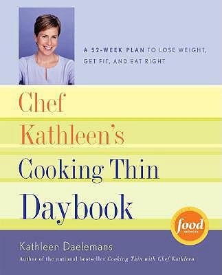 Chef Kathleen's Cooking Thin Daybook: A 52-Week Plan to Lose Weight, Get Fit, and Eat Right (Spiral by Kathleen Daelemans (Spiral-bound)
