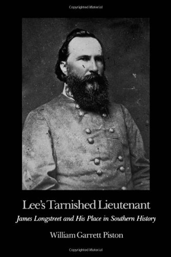 Lee's Tarnished Lieutenant: James Longstreet and His Place in Southern History