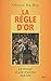 La règle d'or : Le retour d'une maxime oubliée by 