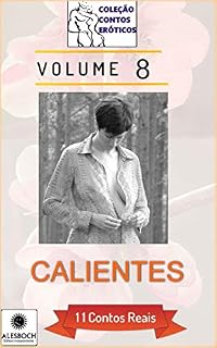 Livro Calientes. 11 Contos Reais (Coleção Contos Eróticos Livro 8)