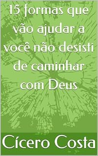 Livro 15 formas que vão ajudar a você não desisti de caminhar com Deus