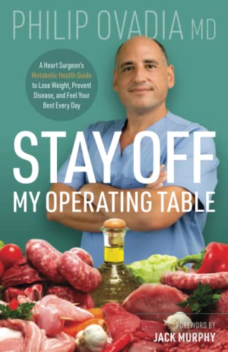 Stay off My Operating Table: A Heart Surgeon’s Metabolic Health Guide to Lose Weight, Prevent Disease, and Feel Your Best Every Day Stay off My Operating Table: A Heart Surgeon’s Metabolic Health Guide to Lose Weight, Prevent Disease, and Feel Your Best Every Day Stay off My Operating Table: A Heart Surgeon’s Metabolic Health Guide to Lose Weight, Prevent Disease, and Feel Your Best Every Da