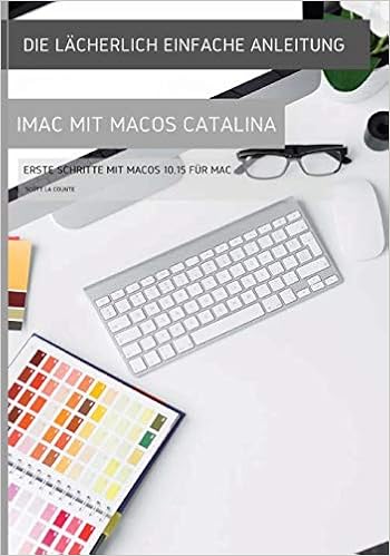 Die Lacherlich Einfache Anleitung Zum Imac Mit Macos Catalina Erste Schritte Mit Macos 10 15 Fur Mac Amazon De La Counte Scott Bucher
