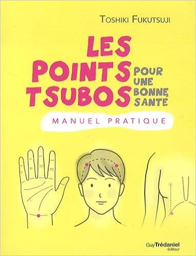 Les points tsubo pour une bonne santé : Manuel pratique, by Toshiki Fukutsuji