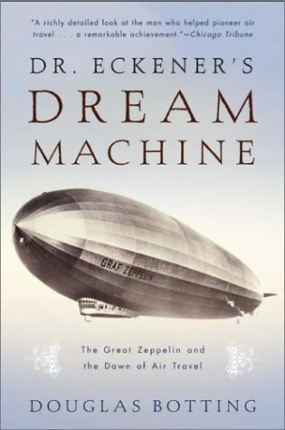 Download Dr. Eckener's Dream Machine: The Great Zeppelin and the Dawn of Air Travel by Botting, Douglas(October 1, 2002) Paperback