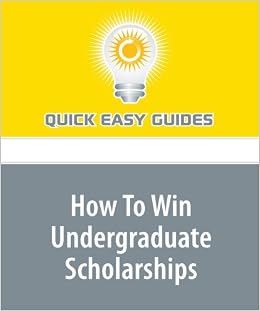 How To Win Undergraduate Scholarships Quick Easy Guides - 