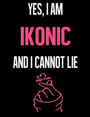 Yes, I Am IKONIC And I Cannot Lie: Fandom 7.44" x 9.69" Half College Ruled Half Blank 100 Pages Paperback – August 22, 2019