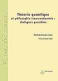 Théorie quantique et philosophie transcendantale : dialogues possibles by 