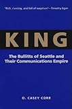 King: The Bullitts of Seattle and Their Communications Empire by O. Casey Corr (1996-10-03) by 
