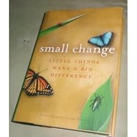 Small Change: Little Things Make a Big Difference 1567318037 Book Cover