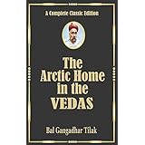 The Arctic Home In The Vedas : Complete (Un-abridged) Collector's Edition