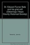 Dr. Edward Turner Bale and his grist mill (Gleanings / Napa County Historical Society)