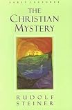 The Christian Mystery: Early Lectures by Rudolf Steiner, James H. Hindes