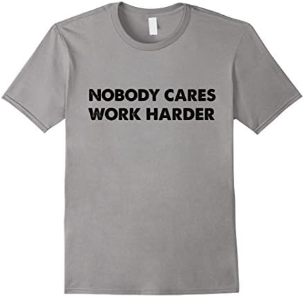 Men's Nobody Cares Work Harder Motivational T Shirt Medium Slate