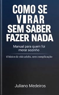 Livro COMO SE VIRAR SEM SABER FAZER NADA: Um manual prático para a vida adulta, o primeiro apartamento e o dia a dia real