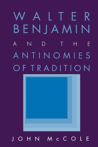 Walter Benjamin and the Antinomies of Tradition, by John McCole Walter Benjamin and the Antinomies of Tradition, by John McCole