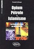 Opium pétrole islamisme la triade du crime global by 