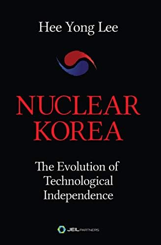 Nuclear Korea: The Evolution of Technological Independence Kindle Edition