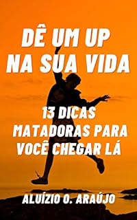 Livro Dê um Up na sua Vida: 13 Dicas Matadoras para você Chegar Lá
