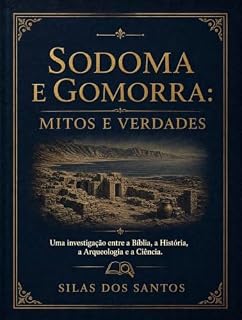 Livro Sodoma e Gomorra Mitos e Verdades.: Uma investigação entre a Bíblia, a História, a Arqueologia e a Ciência.