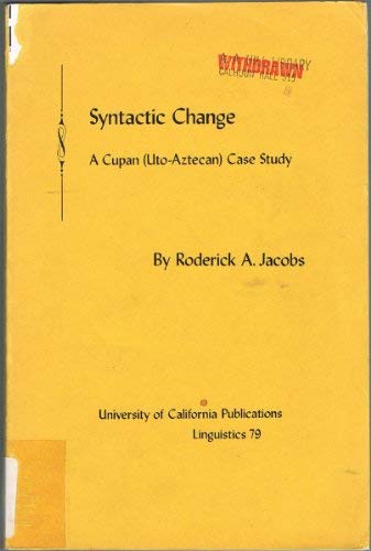 Syntactic change: A Cupan (Uto-Aztecan) case study (University of California publications in linguis by Roderick A Jacobs (Paperback)