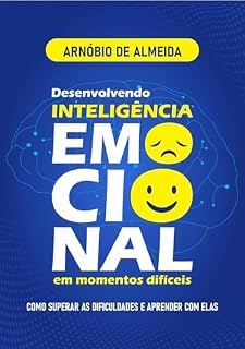 Livro DESENVOLVENDO INTELIGÊNCIA EMOCIONAL EM MOMENTOS DIFÍCEIS: COMO SUPERAR AS DIFICULDADES E APRENDER COM ELAS